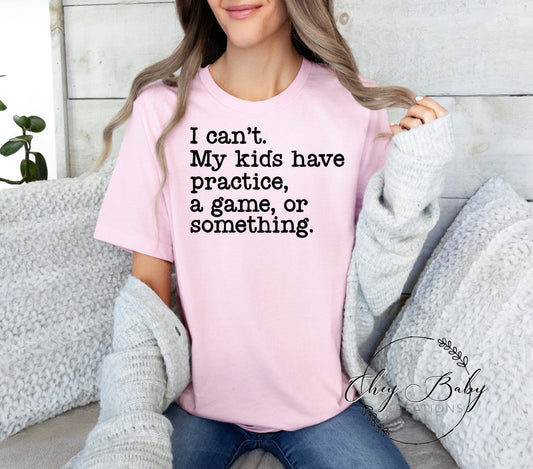 I can't my kids have practice or something
