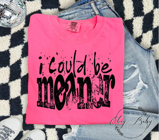 I could be meaner