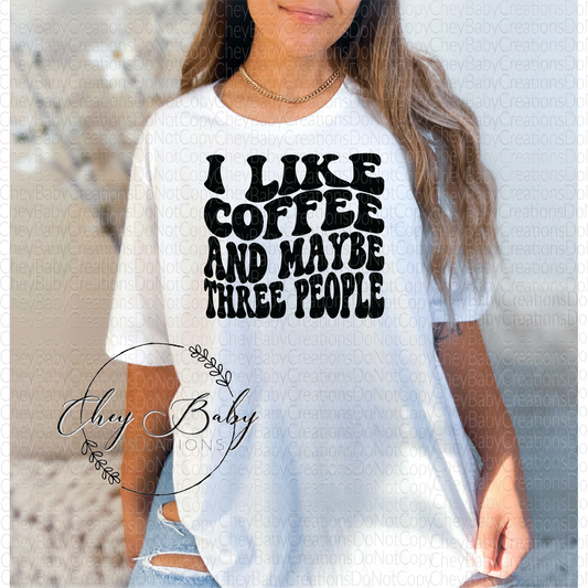 I like coffee and maybe like three people